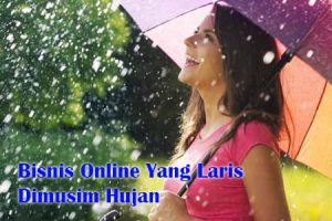 Bisnis Online Yang Dijamin Laris Di Musim Hujan